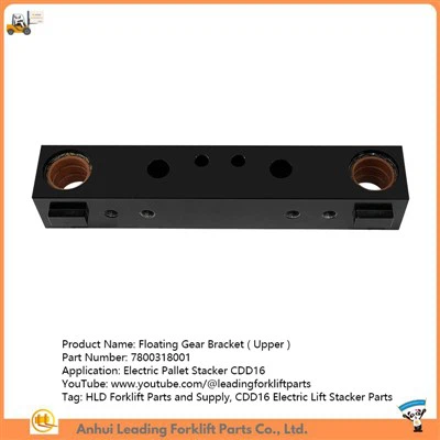 7800318001|Suzuvchi tishli braket|CDD16 Elektr Lift Stacker qismlari|HLD Forklift qismlari va ta'minoti